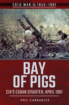 Bay of Pigs: CIAs Cuban Disaster, April 1961