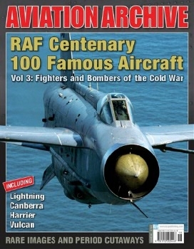 RAF Centenary 100 Famous Aircraft Vol 3: Fighters and Bombers of the Cold War (Aeroplane Aviation Archive 38)