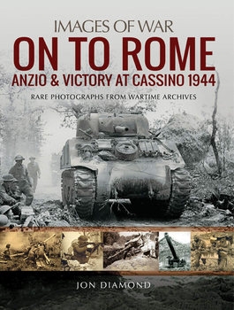 On to Rome: Anzio and Victory at Cassino 1944 (Images of War)