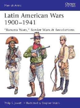 Latin American Wars 1900-1941: "Banana Wars," Border Wars & Revolutions (Osprey Men-at-Arms 519)   