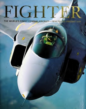 Fighter: The World's Finest Combat Aircraft - 1914 to the Present Day