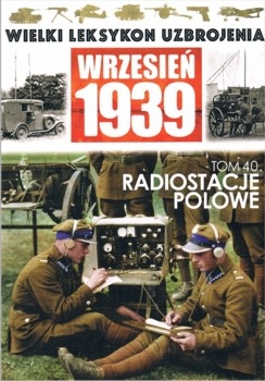 Radiostacje polowe (Wielki Leksykon Uzbrojenia. Wrzesien 1939 Tom 40)