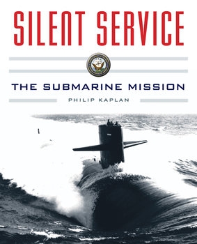 Silent Service: Submarine Warfare from World War II to the Present