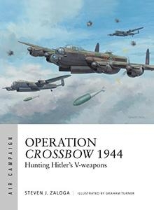 Operation Crossbow 1944: Hunting Hitlers V-weapons (Osprey Air Campaign 5)