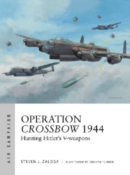 Operation Crossbow 1944: Hunting Hitler's V-weapons (Osprey Air Campaign 5)