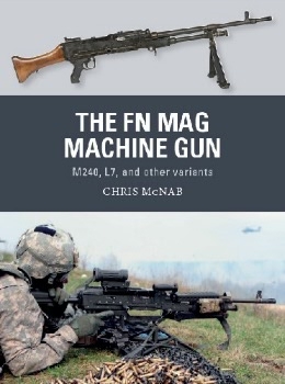 The FN MAG Machine Gun: M240, L7, and other variants (Osprey Weapon 63)