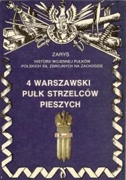 4 Warszawski Pulk Strzelcow Pieszych (Zarys historii wojennej pulkow Polskich Sil Zbrojnych na Zachodzie. Zeszyt 1)