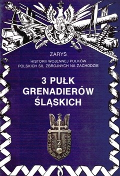 3 Pulk Grenadierow Slaskich (Zarys historii wojennej pulkow Polskich Sil Zbrojnych na Zachodzie. Zeszyt 3)