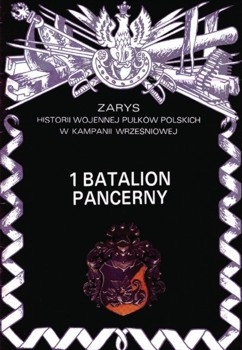 1 Batalion Pancerny (Zarys historii wojennej pulkow polskich w kampanii wrzesniowej. Zeszyt 5)