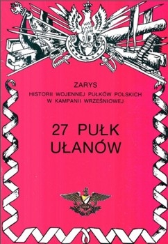 27 Pulk Ulanow (Zarys historii wojennej pulkow polskich w kampanii wrzesniowej. Zeszyt 11)