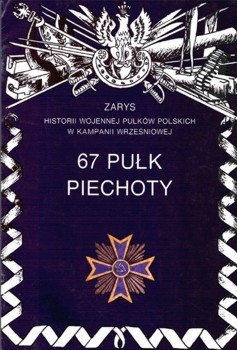 67 Pulk Piechoty (Zarys historii wojennej pulkow polskich w kampanii wrzesniowej. Zeszyt 15)