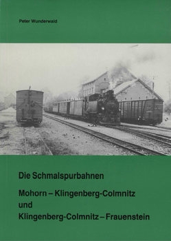 Die Schmalspurbahn Mohorn-Klingenthal-Colmnitz und Klingenthal-Colmnitz-Frauenstein