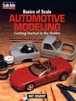 Basics of Scale Automotive Modeling: Getting Started in the Hobby