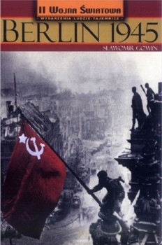 Berlin 1945 (II Wojna &#346;wiatowa. Wydarzenia-Ludzie-Tajemnice  1)