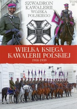 Szwadron Kawalerii Wojska Polskiego (Wielka Ksiega Kawalerii Polskiej 1918-1939 Tom 60)