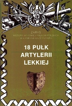 18 Pulk Artylerii Lekkiej (Zarys historii wojennej pulkow polskich w kampanii wrzesniowej. Zeszyt 44)