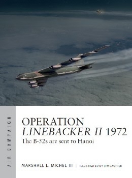 Operation Linebacker II 1972: The B-52s are sent to Hanoi (Osprey Air Campaign 6)