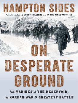 On Desperate Ground: The Marines at The Reservoir, the Korean Wars Greatest Battle