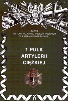 1 Pulk Artylerii Ciezkiej (Zarys historii wojennej pulkow polskich w kampanii wrzesniowej. Zeszyt 55)