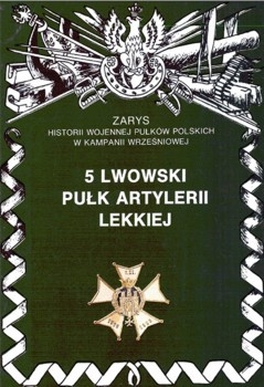 5 Lwowski Pulk Artylerii Lekkiej (Zarys historii wojennej pulkow polskich w kampanii wrzesniowej. Zeszyt 58)