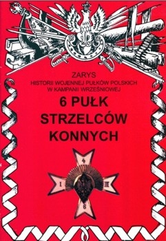 6 Pulk Strzelcow Konnych (Zarys historii wojennej pulkow polskich w kampanii wrzesniowej. Zeszyt 60)