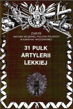 31 Pulk Artylerii Lekkiej (Zarys historii wojennej pulkow polskich w kampanii wrzesniowej. Zeszyt 63)
