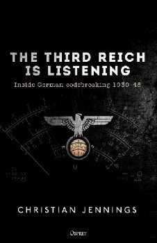 The Third Reich is Listening: Inside German codebreaking 1939-45 (Osprey General Military)