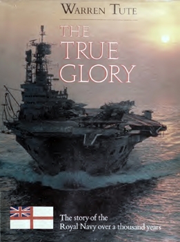 The True Glory: The Story of the Royal Navy Over a Thousand Years