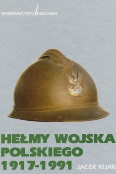 Helmy Wojska Polskiego i Organizacji Paramilitarnych: 1917-1991