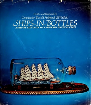 Ships-in-Bottles: A Step-by-Step Guide to a Venerable Nautical Craft