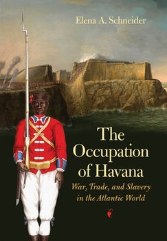 The Occupation of Havana: War, Trade, and Slavery in the Atlantic World