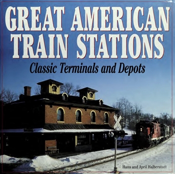 Great American Train Stations: Classic Terminals and Depots