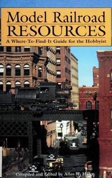 Model Railroad Resources: A Where-to-Find-it Guide for the Hobbyist