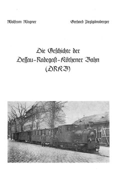Die Geschichte der Dessau-Radegast-Kothener Bahn