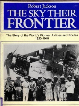 The Sky Their Frontier: The Story of the World's Pioneer Airlines and Routes 1920-40