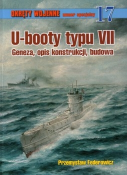 U-booty typu VII. Geneza, opis konstrukcji, budowa (Okrety Wojenne Numer Specjalny  17)