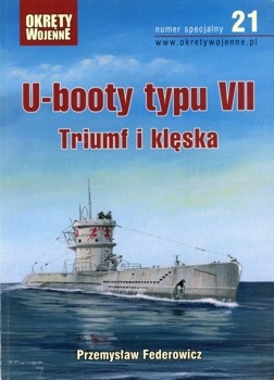 U-booty typu VII. Triumf i kleska (Okrety Wojenne Numer Specjalny  21)