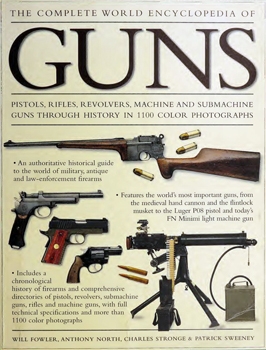 The complete world encyclopedia of guns pistols, rifles, revolvers, machine and submachine guns through history in 1100 photographs