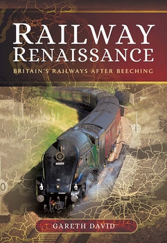 Railway Renaissance: Britains Railways After Beeching