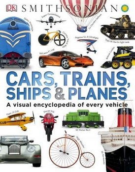 Cars, Trains, Ships, and Planes: A Visual Encyclopedia of Every Vehicle (DK)