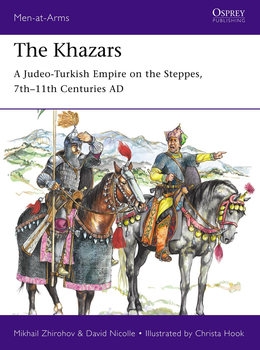 The Khazars: A Judeo-Turkish Empire on the Steppes, 7th11th Centuries AD (Osprey Men-at-Arms 522)