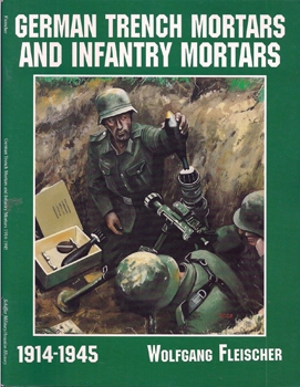 German Trench Mortars and Infantry Mortars, 1914-1945 (Schiffer Military History)