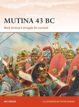 Mutina 43 BC: Mark Antonys struggle for Survival (Osprey Campaign 329)