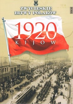 Kijow 1920 (Zwycieskie Bitwy Polakow Tom 40)