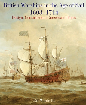 British Warships in the Age of Sail 1603-1714: Design Construction, Careers and Fates