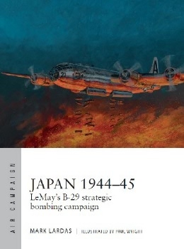 Japan 194445: LeMays B-29 strategic bombing campaign (Osprey Air Campaign 9)