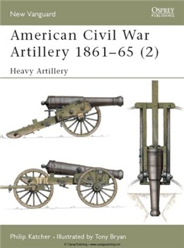 American Civil War Artillery 1861-65 (2): Heavy Artillery (Osprey New Vanguard 40)