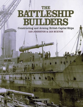 The Battleship Builders Constructing and Arming British Capital Ships