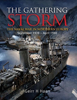 The Gathering Storm: The Naval War in Northern Europe September 1939 - April 1940