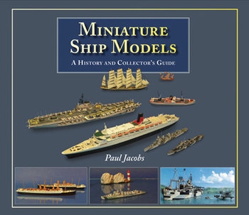 Miniature Ship Models: A History and Collectors Guide